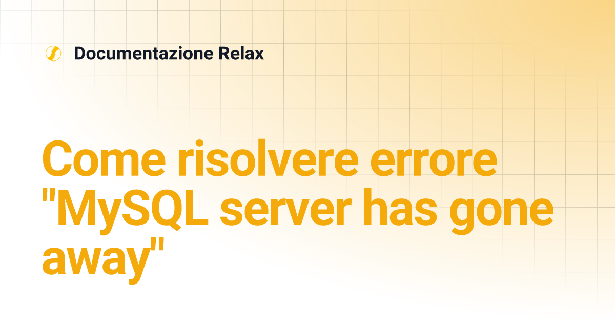 Come risolvere errore "MySQL server has gone away" | Documentazione Relax